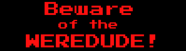 Beware of the WEREDUDE!